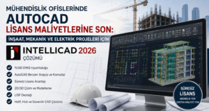 Mühendislik Ofislerinde AutoCAD Lisans Maliyetlerine Son: İnşaat, Mekanik ve Elektrik Projeleri İçin INTELLICAD 2026 Çözümü